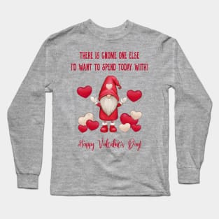 Gnome One Else I'd Want To Spend Today With! Long Sleeve T-Shirt